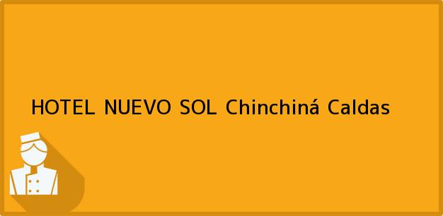 Teléfono, Dirección y otros datos de contacto para HOTEL NUEVO SOL, Chinchiná, Caldas, Colombia