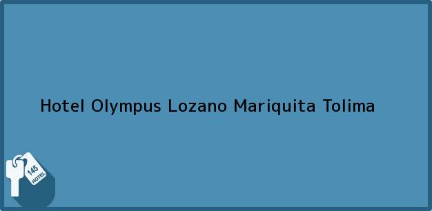 Teléfono, Dirección y otros datos de contacto para Hotel Olympus Lozano, Mariquita, Tolima, Colombia