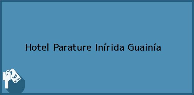 Teléfono, Dirección y otros datos de contacto para Hotel Parature, Inírida, Guainía, Colombia
