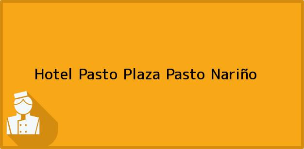 Teléfono, Dirección y otros datos de contacto para Hotel Pasto Plaza, Pasto, Nariño, Colombia