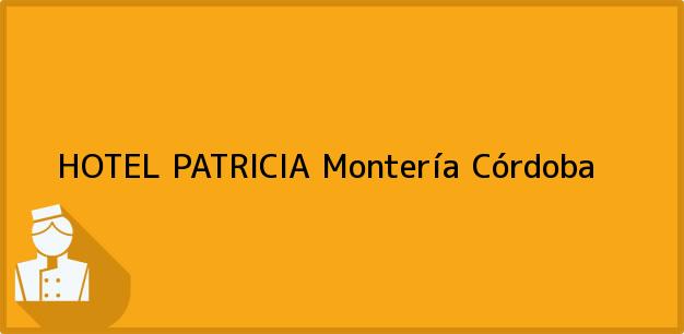 Teléfono, Dirección y otros datos de contacto para HOTEL PATRICIA, Montería, Córdoba, Colombia