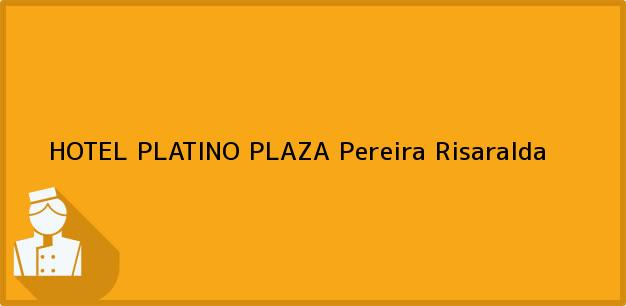 Teléfono, Dirección y otros datos de contacto para HOTEL PLATINO PLAZA, Pereira, Risaralda, Colombia