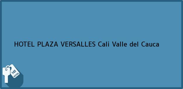 Teléfono, Dirección y otros datos de contacto para HOTEL PLAZA VERSALLES, Cali, Valle del Cauca, Colombia