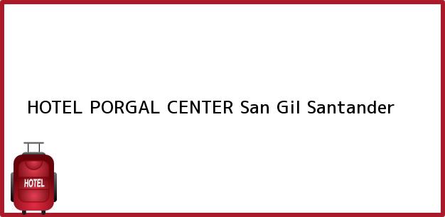 Teléfono, Dirección y otros datos de contacto para HOTEL PORGAL CENTER, San Gil, Santander, Colombia