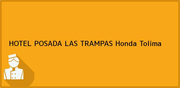Teléfono, Dirección y otros datos de contacto para HOTEL POSADA LAS TRAMPAS, Honda, Tolima, Colombia