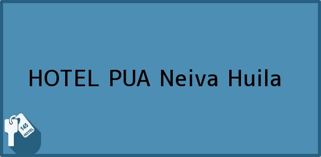 Teléfono, Dirección y otros datos de contacto para HOTEL PUA, Neiva, Huila, Colombia