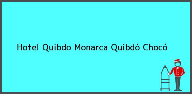 Teléfono, Dirección y otros datos de contacto para Hotel Quibdo Monarca, Quibdó, Chocó, Colombia