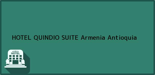 Teléfono, Dirección y otros datos de contacto para HOTEL QUINDIO SUITE, Armenia, Antioquia, Colombia