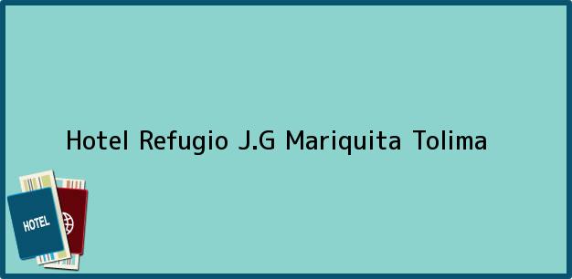 Teléfono, Dirección y otros datos de contacto para Hotel Refugio J.G, Mariquita, Tolima, Colombia