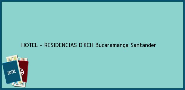 Teléfono, Dirección y otros datos de contacto para HOTEL - RESIDENCIAS D'KCH, Bucaramanga, Santander, Colombia