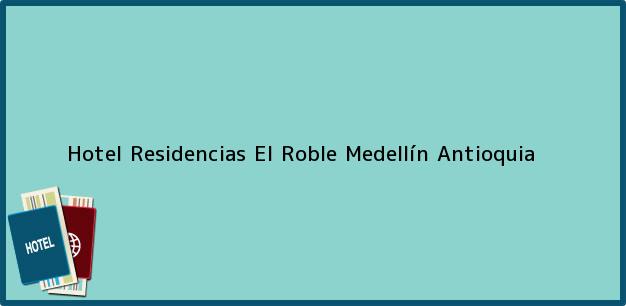 Teléfono, Dirección y otros datos de contacto para Hotel Residencias El Roble, Medellín, Antioquia, Colombia