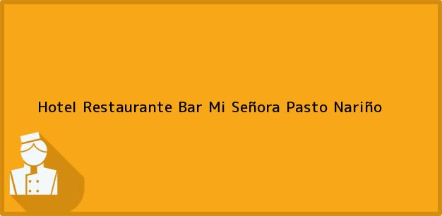 Teléfono, Dirección y otros datos de contacto para Hotel Restaurante Bar Mi Señora, Pasto, Nariño, Colombia