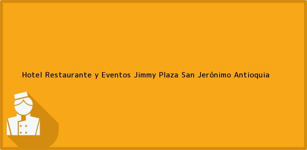Teléfono, Dirección y otros datos de contacto para Hotel Restaurante y Eventos Jimmy Plaza, San Jerónimo, Antioquia, Colombia
