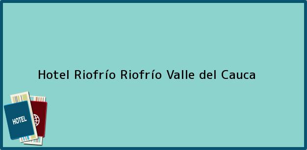 Teléfono, Dirección y otros datos de contacto para Hotel Riofrío, Riofrío, Valle del Cauca, Colombia