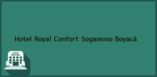 Teléfono, Dirección y otros datos de contacto para Hotel Royal Confort, Sogamoso, Boyacá, Colombia