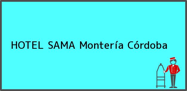 Teléfono, Dirección y otros datos de contacto para HOTEL SAMA, Montería, Córdoba, Colombia