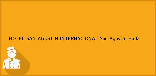 Teléfono, Dirección y otros datos de contacto para HOTEL SAN AGUSTÍN INTERNACIONAL, San Agustín, Huila, Colombia