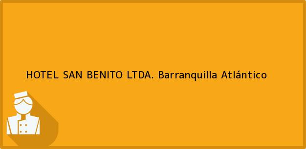 Teléfono, Dirección y otros datos de contacto para HOTEL SAN BENITO LTDA., Barranquilla, Atlántico, Colombia