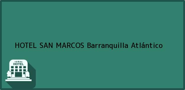 Teléfono, Dirección y otros datos de contacto para HOTEL SAN MARCOS, Barranquilla, Atlántico, Colombia