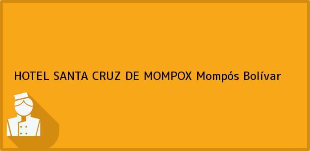 Teléfono, Dirección y otros datos de contacto para HOTEL SANTA CRUZ DE MOMPOX, Mompós, Bolívar, Colombia