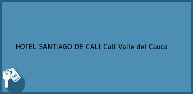 Teléfono, Dirección y otros datos de contacto para HOTEL SANTIAGO DE CALI, Cali, Valle del Cauca, Colombia