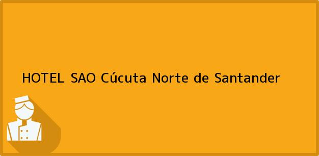 Teléfono, Dirección y otros datos de contacto para HOTEL SAO, Cúcuta, Norte de Santander, Colombia