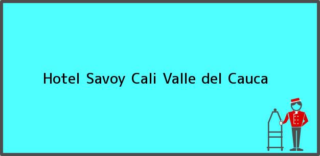 Teléfono, Dirección y otros datos de contacto para Hotel Savoy, Cali, Valle del Cauca, Colombia