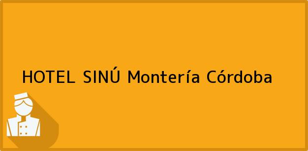 Teléfono, Dirección y otros datos de contacto para HOTEL SINÚ, Montería, Córdoba, Colombia