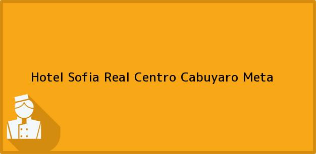 Teléfono, Dirección y otros datos de contacto para Hotel Sofia Real Centro, Cabuyaro, Meta, Colombia