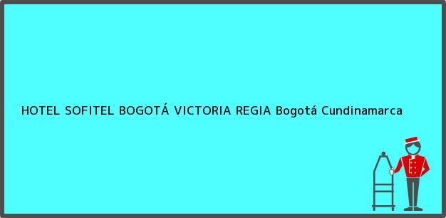 Teléfono, Dirección y otros datos de contacto para HOTEL SOFITEL BOGOTÁ VICTORIA REGIA, Bogotá, Cundinamarca, Colombia