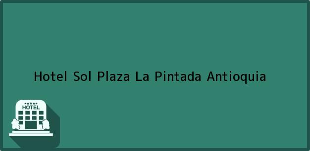 Teléfono, Dirección y otros datos de contacto para Hotel Sol Plaza, La Pintada, Antioquia, Colombia
