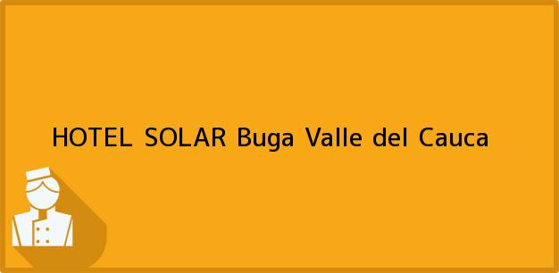 Teléfono, Dirección y otros datos de contacto para HOTEL SOLAR, Buga, Valle del Cauca, Colombia