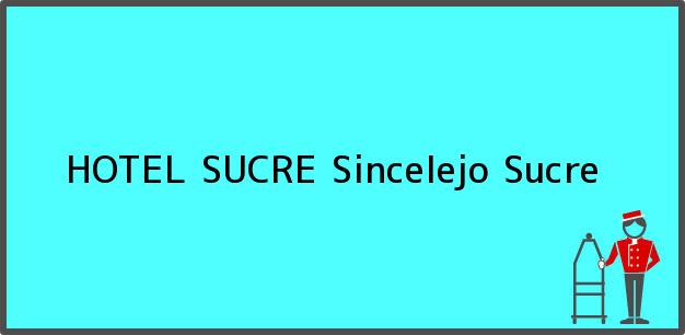 Teléfono, Dirección y otros datos de contacto para HOTEL SUCRE, Sincelejo, Sucre, Colombia
