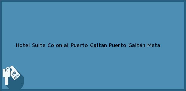 Teléfono, Dirección y otros datos de contacto para Hotel Suite Colonial Puerto Gaitan, Puerto Gaitán, Meta, Colombia