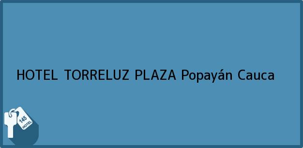 Teléfono, Dirección y otros datos de contacto para HOTEL TORRELUZ PLAZA, Popayán, Cauca, Colombia