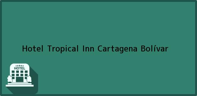 Teléfono, Dirección y otros datos de contacto para Hotel Tropical Inn, Cartagena, Bolívar, Colombia