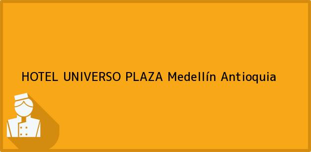 Teléfono, Dirección y otros datos de contacto para HOTEL UNIVERSO PLAZA, Medellín, Antioquia, Colombia