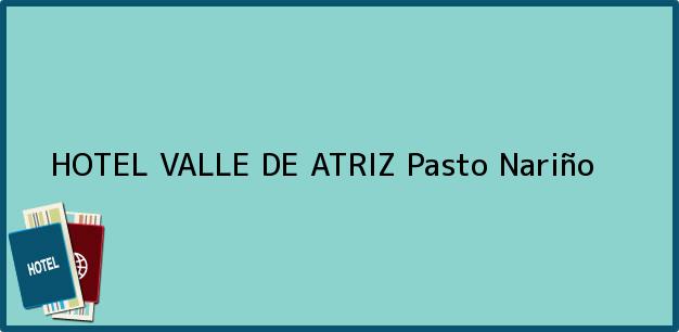 ver datos de contacto para hotel valle de atriz, pasto, nariño, colombia Teléfono, Dirección y otros datos de contacto para HOTEL VALLE DE ATRIZ, Pasto, Nariño, Colombia