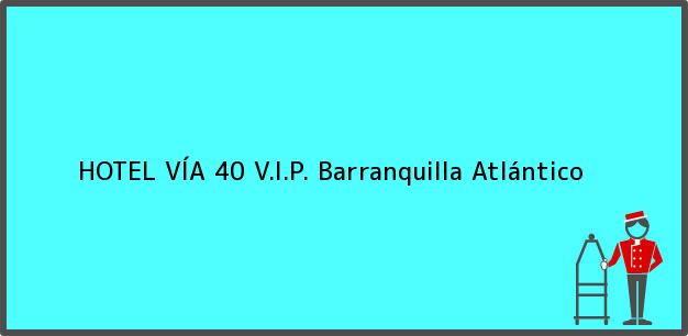Teléfono, Dirección y otros datos de contacto para HOTEL VÍA 40 V.I.P., Barranquilla, Atlántico, Colombia