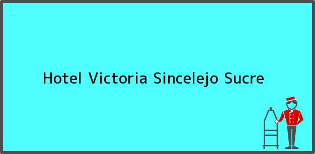 Teléfono, Dirección y otros datos de contacto para Hotel Victoria, Sincelejo, Sucre, Colombia