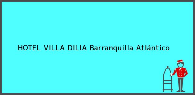 Teléfono, Dirección y otros datos de contacto para HOTEL VILLA DILIA, Barranquilla, Atlántico, Colombia