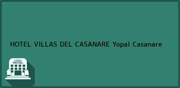 Teléfono, Dirección y otros datos de contacto para HOTEL VILLAS DEL CASANARE, Yopal, Casanare, Colombia