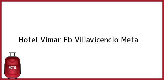 Teléfono, Dirección y otros datos de contacto para Hotel Vimar Fb, Villavicencio, Meta, Colombia