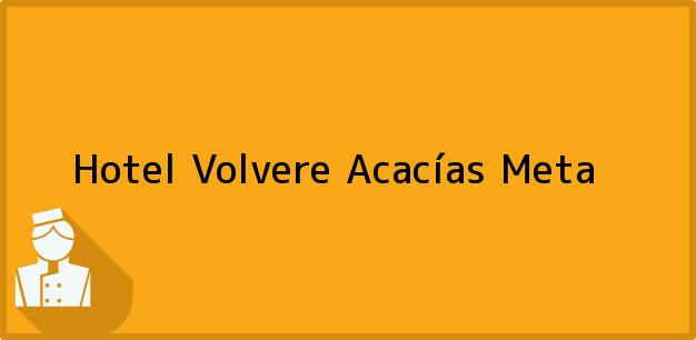 Teléfono, Dirección y otros datos de contacto para Hotel Volvere, Acacías, Meta, Colombia