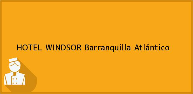 Teléfono, Dirección y otros datos de contacto para HOTEL WINDSOR, Barranquilla, Atlántico, Colombia