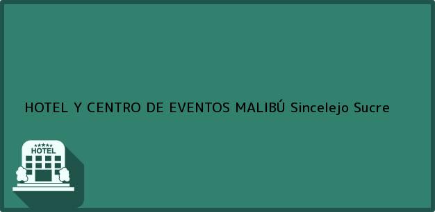 Teléfono, Dirección y otros datos de contacto para HOTEL Y CENTRO DE EVENTOS MALIBÚ, Sincelejo, Sucre, Colombia