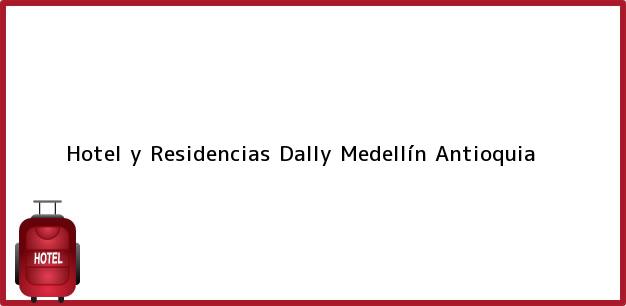 Teléfono, Dirección y otros datos de contacto para Hotel y Residencias Dally, Medellín, Antioquia, Colombia