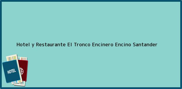 Teléfono, Dirección y otros datos de contacto para Hotel y Restaurante El Tronco Encinero, Encino, Santander, Colombia
