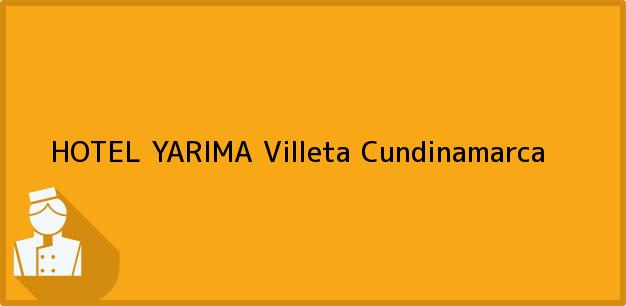 Teléfono, Dirección y otros datos de contacto para HOTEL YARIMA, Villeta, Cundinamarca, Colombia