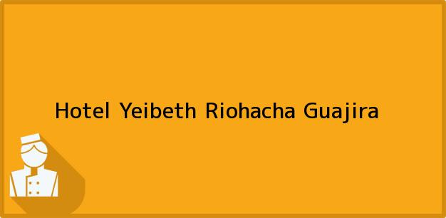 Teléfono, Dirección y otros datos de contacto para Hotel Yeibeth, Riohacha, Guajira, Colombia